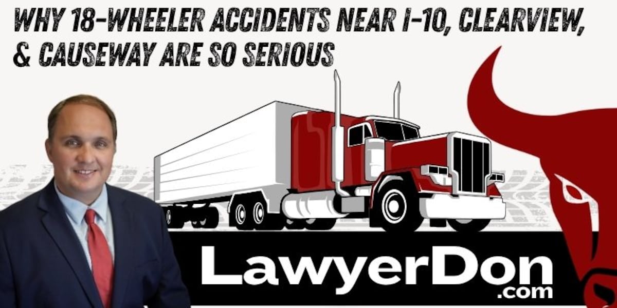 Why 18-Wheeler Accidents Near I-10, Clearview Parkway, and Causeway Boulevard Are So Serious
